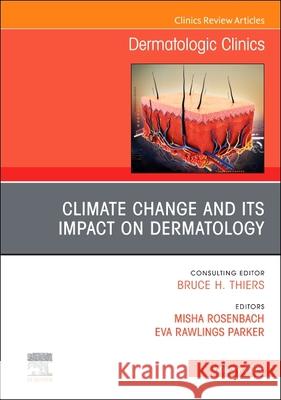 Climate Change and Its Impact on Dermatology, an Issue of Dermatologic Clinics: Volume 44-1 Misha Rosenbach Eva Rawlings Parker 9780443347078 Elsevier