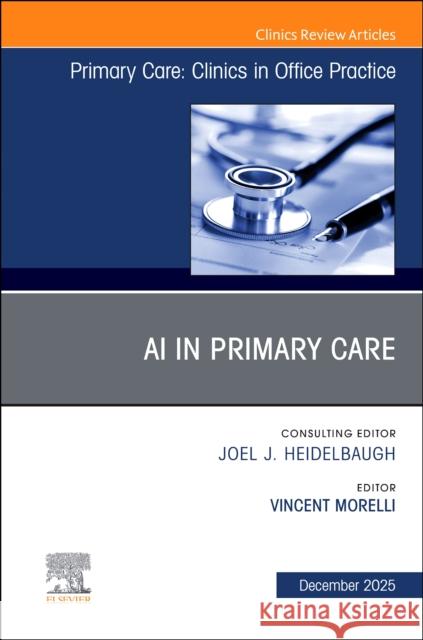 AI in Primary Care, An Issue of Primary Care: Clinics in Office Practice  9780443347115 Elsevier