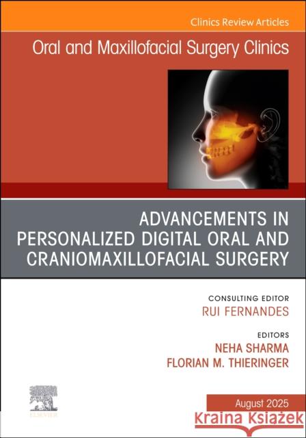 Advancements in Personalized Digital Oral Surgery, an Issue of Oral and Maxillofacial Surgery Clinics of North America: Volume 37-3 Neha Sharma Florian M. Thieringer 9780443347559 Elsevier