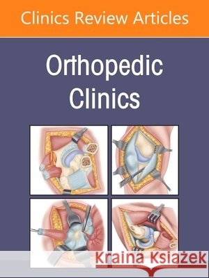 New Technologies, an Issue of Orthopedic Clinics: Volume 57-3 Frederick M. Azar 9780443347757