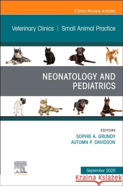 Neonatology and Pediatrics, An Issue of Veterinary Clinics of North America: Small Animal Practice  9780443347825 Elsevier