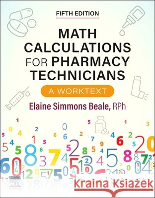 Math Calculations for Pharmacy Technicians: A Worktext Elaine Beale 9780443348624