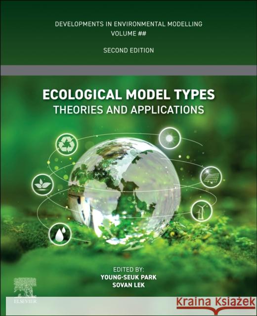 Ecological Model Types: Theories and Applications Young-Seuk Park Sovan Lek 9780443363047 Elsevier