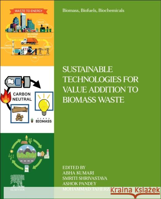 Sustainable Technologies for Value Addition to Biomass Waste Abha Kumari Smriti Shrivastava Ashok Pandey 9780443363184