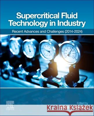Supercritical Fluid Technology in Industry: Recent Advances and Challenges (2014-2024) ?dina L. Santana 9780443363405 Elsevier