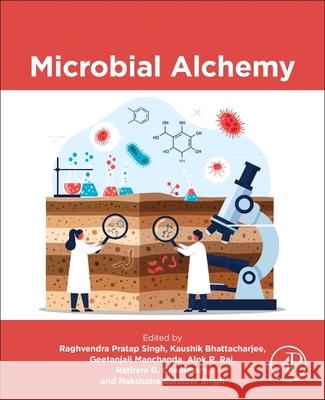 Microbial Alchemy Raghvendra Prata Kaushik Bhattacharjee Geetanjali Manchanda 9780443364112