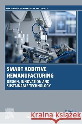 Smart Additive Remanufacturing: Design, Innovation and Sustainable Technology Kalim Deshmukh Chaudhery Mustansa 9780443364631
