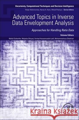 Advanced Topics in Inverse Data Envelopment Analysis: Approaches for Handling Ratio Data Mehdi Soltanifar Mojtaba Ghiyasi Farhad Hosseinzadeh Lotfi 9780443364884 Academic Press