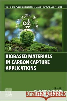 Biobased Materials in Carbon Capture Applications Rajashree Borgohain Debarati Mukherjee Bishnupada Mandal 9780443365386 Woodhead Publishing