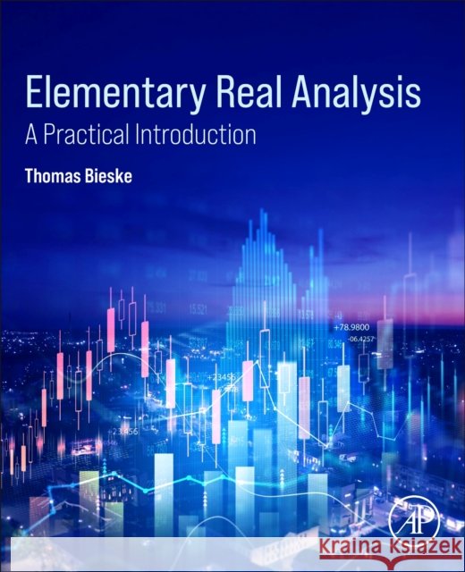 Elementary Real Analysis: A Practical Introduction Thomas (Chair of the Undergraduate Committee-Upper Level, Department of Mathematics and Statistics, University of South 9780443367472