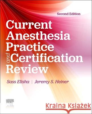 Current Anesthesia Practice: Evaluation & Certification Review: Evaluation and Certification Review Sass Elisha (Assistant Director, Kaiser Permanente School of Anesthesia, Pasadena, California, USA), John J. Nagelhout ( 9780443381003