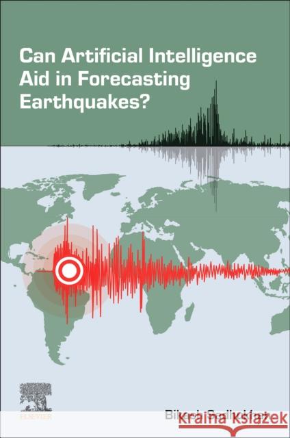 Can Artificial Intelligence Aid in Forecasting Earthquakes? Bikash (Associate Professor in the Department of Computer Science and Engineering at Techno International New Town, Kolk 9780443383434 Elsevier