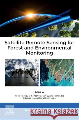 Satellite Remote Sensing for Forest and Environmental Monitoring Pablo Rodr?gue Juan Guerr Eduardo Manuel Gonz?le 9780443402968