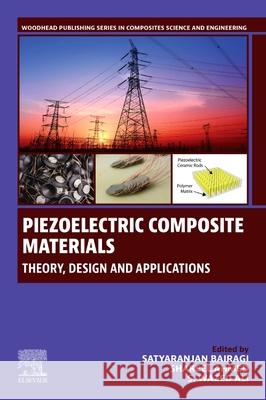 Piezoelectric Composite Materials: Theory, Design and Applications Satyaranjan Bairagi Shakeel Ahmed S. Wazed Ali 9780443404597 Woodhead Publishing