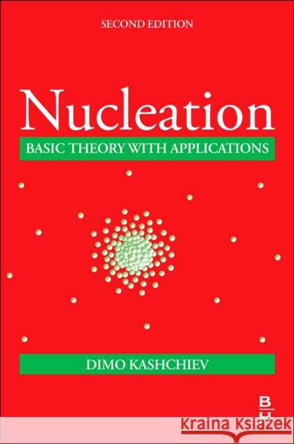 Nucleation: Basic Theory with Applications Dimo Kashchiev 9780443405372 Butterworth-Heinemann