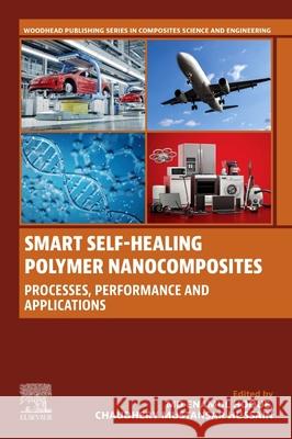 Smart Self-Healing Polymer Nanocomposites: Processes, Performance and Applications MD Enamul Hoque Chaudhery Mustansa 9780443405457 Woodhead Publishing