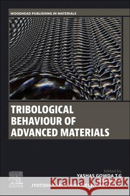 Tribological Behaviour of Advanced Materials Yashas Gowd Jeevan T Jyotishkumar Parameswaranpillai 9780443405921 Woodhead Publishing