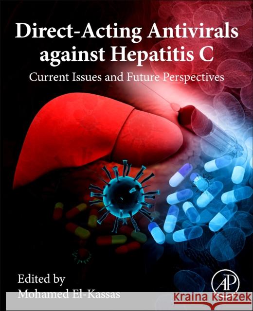 Direct-Acting Antivirals against Hepatitis C: Current Issues and Future Perspectives  9780443413636 Academic Press