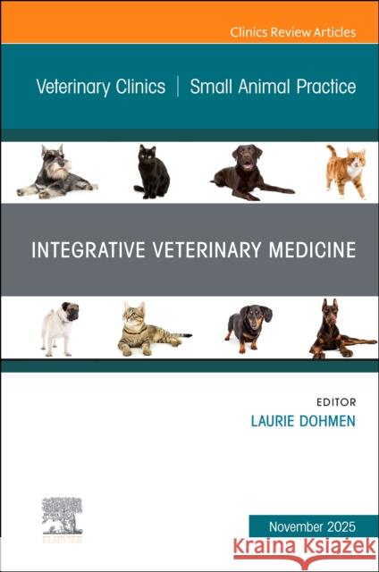 Integrative Veterinary Medicine, An Issue of Veterinary Clinics of North America: Small Animal Practice  9780443414534 Elsevier