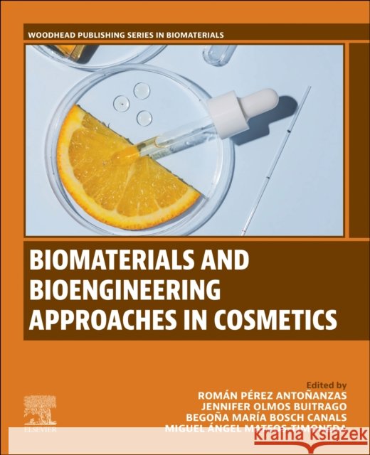Biomaterials and Bioengineering Approaches in Cosmetics Rom?n P?re Miguel Angel Mateos-Timoneda Jenifer Olmos Buitrago 9780443414992 Woodhead Publishing