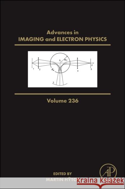 Advances in Imaging and Electron Physics: Volume 236 Peter W. Hawkes Martin Hÿtch 9780443428333 Academic Press