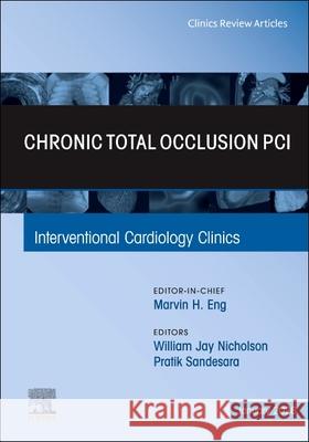 Chronic Total Occlusion Pci, an Issue of Interventional Cardiology Clinics: Volume 15-1 William Jay Nicholson Pratik Sandesara 9780443429675 Elsevier