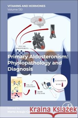 Primary Aldosteronism: Physiopathology and Diagnosis: Volume 130 Marta Araujo Castro 9780443431708