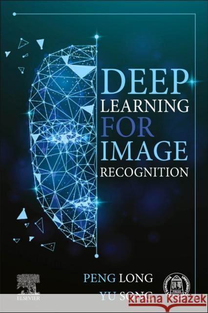 Deep Learning for Image Recognition Yu, PhD (University of Science and Technology Beijing, China) Song 9780443439506