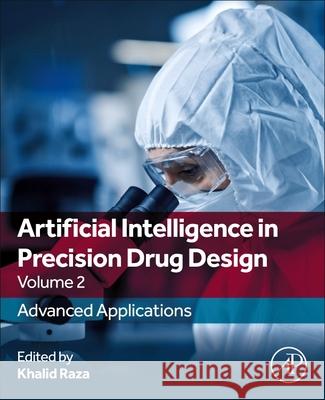 Artificial Intelligence in Precision Drug Design, Volume 2: Advanced Applications Khalid Raza 9780443444302 Academic Press