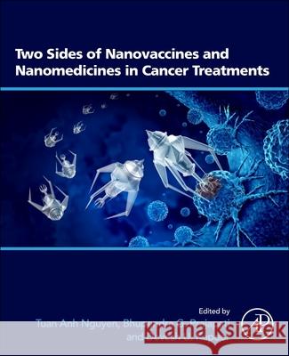 Two Sides of Nanovaccines and Nanomedicines in Cancer Treatments Tuan Anh Nguyen Bhupendra G. Prajapati Devesh U. Kapoor 9780443445798 Academic Press