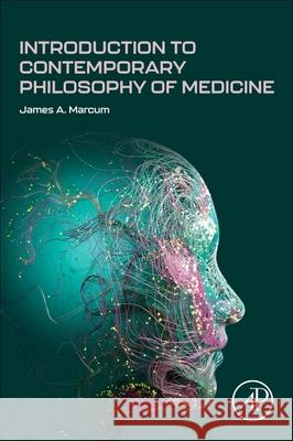 Introduction to Contemporary Philosophy of Medicine James Marcum 9780443446405