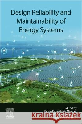 Design Reliability and Maintainability of Energy Systems Fausto Pedro Garci Ren? Vinicio S?nchez Loja Mayorkinos Papaelias 9780443452314 Elsevier