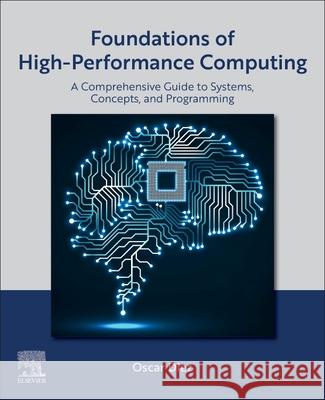 Foundations of High Performance Computing: A Comprehensive Guide to Systems, Concepts, and Programming Oscar Diez 9780443455742 Elsevier