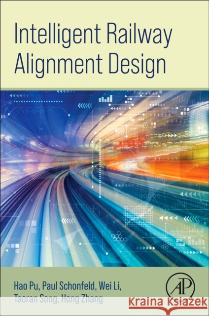 Intelligent Railway Alignment Design Hong, PhD (East China Jiaotong University) Zhang 9780443459238