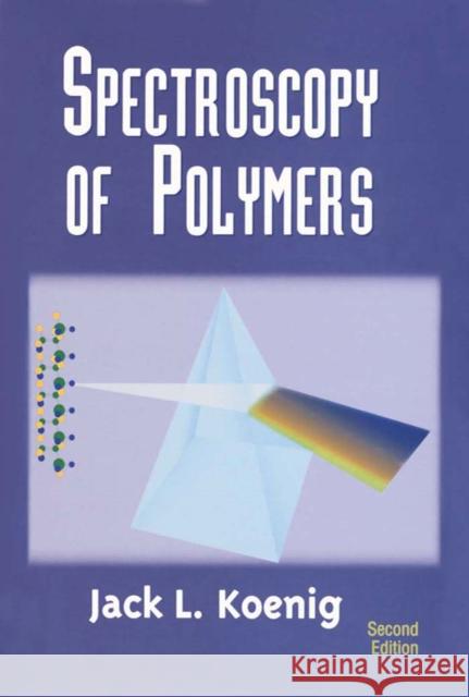 Spectroscopy of Polymers Jack L. Koenig Professor J. L. Koenig J. L. Koenig 9780444100313 Elsevier Science