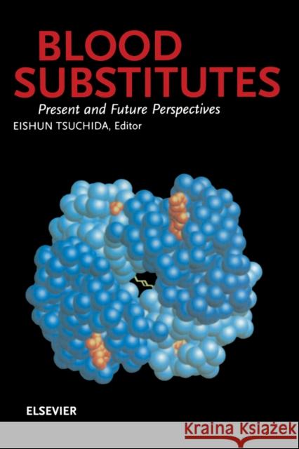 Blood Substitutes, Present and Future Perspectives  9780444205247 ELSEVIER SCIENCE & TECHNOLOGY