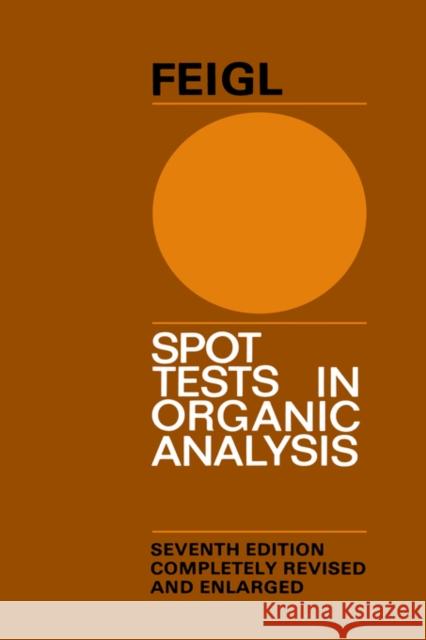 Spot Tests in Organic Analysis F. Feigl Fritz Feigl V. Anger 9780444402097 Elsevier Science & Technology