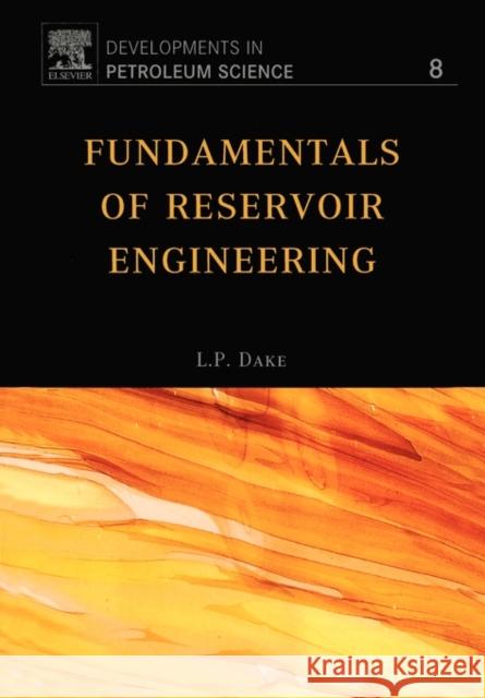 Fundamentals of Reservoir Engineering: Volume 8 Dake, L. P. 9780444418302 0