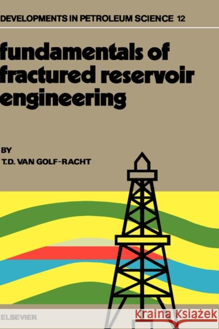 Fundamentals of Fractured Reservoir Engineering: Volume 12 Van Golf-Racht, T. D. 9780444420466 