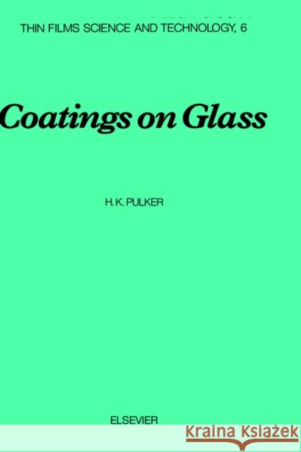 Coatings on Glass: Volume 6 Pulker, H. K. 9780444423603 Elsevier Science