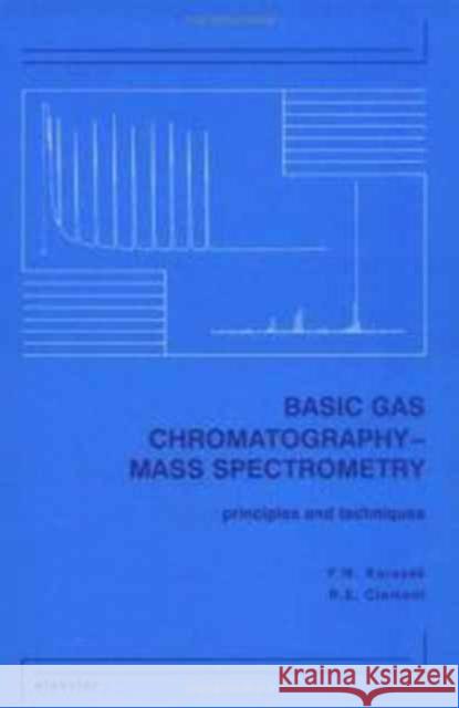 Basic Gas Chromatography-Mass Spectrometry: Principles and Techniques Karasek, F. W. 9780444427601