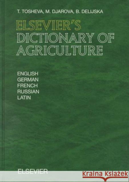 Elsevier's Dictionary of Agriculture: In English, German, French, Russian and Latin Tosheva, T. 9780444500052 Elsevier Science