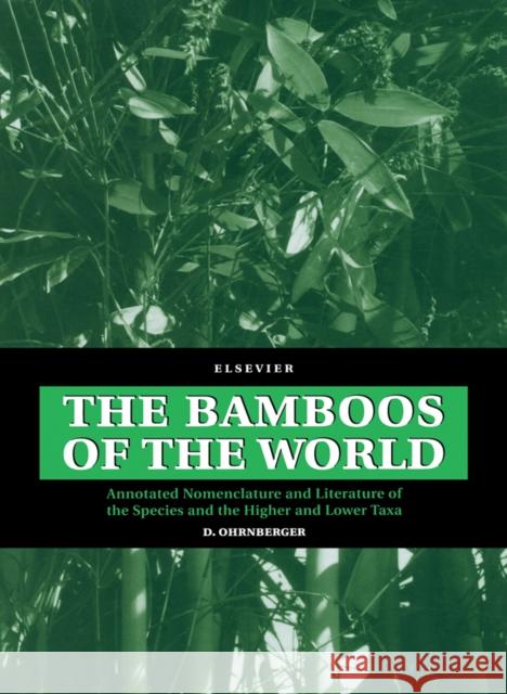 The Bamboos of the World: Annotated Nomenclature and Literature of the Species and the Higher and Lower Taxa Ohrnberger, D. 9780444500205 Elsevier Science & Technology