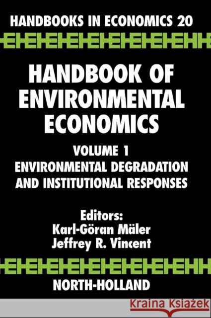 Handbook of Environmental Economics: Environmental Degradation and Institutional Responses Volume 1 Maler, Karl-Goran 9780444500632 North-Holland