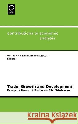 Trade, Growth and Development: Essays in Honor of Professor T.N.Srinivasan Gustav Ranis, L.K. Raut 9780444500717