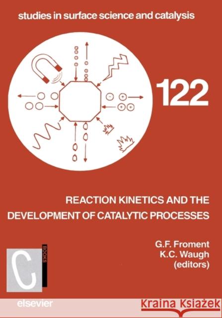 Reaction Kinetics and the Development of Catalytic Processes: Proceedings of the International Symposium, Brugge, Belgium, April 19-21, 1999 Volume 12 Froment, G. F. 9780444500731 Elsevier Science