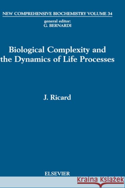 Biological Complexity and the Dynamics of Life Processes: Volume 34 Ricard, J. 9780444500816 Elsevier Science