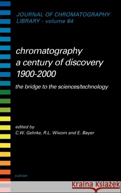 Chromatography-A Century of Discovery 1900-2000.the Bridge to the Sciences/Technology: Volume 64 Gehrke, Charles W. 9780444501141 Elsevier Science