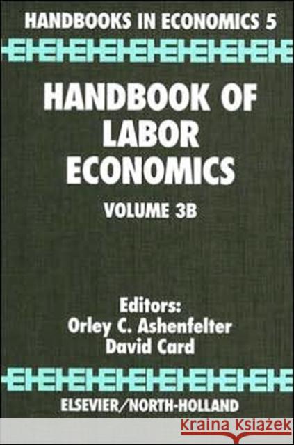 Handbook of Labor Economics: Volume 3b Ashenfelter, Orley 9780444501882 0