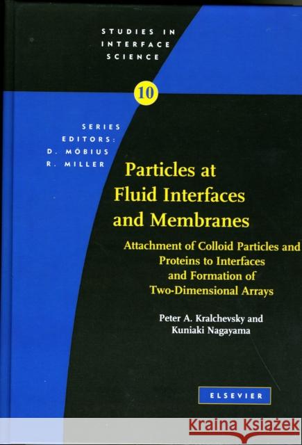 Particles at Fluid Interfaces and Membranes: Attachment of Colloid Particles and Proteins to Interfaces and Formation of Two-Dimensional Arrays Volume Kralchevsky, P. 9780444502346 Elsevier Science